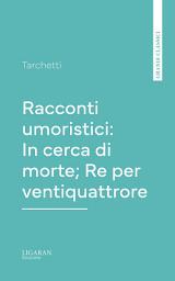 Icon image Racconti umoristici: In cerca di morte; Re per ventiquattrore