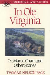 Icon image In Ole Virginia: Or, Marse Chan and Other Stories