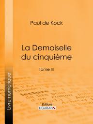 Icon image La Demoiselle du cinquième: Tome III, Volume 3