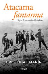 Icon image Atacama fantasma: Viaje a la memoria del desierto