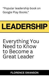 Icon image Leadership: Everything You Need to Know to Become a Great Leader