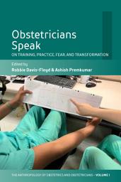 Icon image Obstetricians Speak: On Training, Practice, Fear, and Transformation
