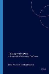 Icon image Talking to the Dead: A Study of Irish Funerary Traditions
