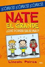 Icon image ¿Qué podría salir mal? (Nate el Grande [Cómic])