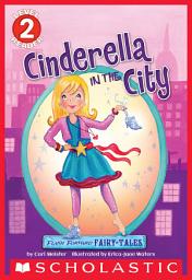 Icon image Flash Forward Fairy Tales: Cinderella in the City (Scholastic Reader, Level 2)