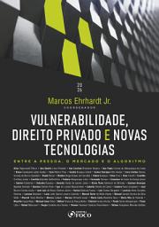 Icon image Vulnerabilidade, direito privado e novas tecnologias: entre a pessoa, o mercado e o algoritmo - 1ed - 2026