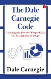 Icon image The Dale Carnegie Code: Unlocking the Power of People Skills and Lasting Relationships