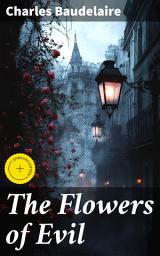 Icon image The Flowers of Evil: Enriched edition. Exploring the provocative beauty of darkness in French Symbolist poetry