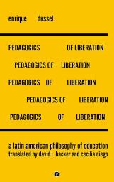 Icon image Pedagogics of Liberation: A Latin American Philosophy of Education