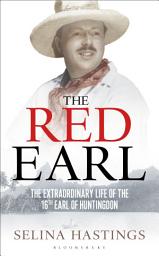 Icon image The Red Earl: The Extraordinary Life of the 16th Earl of Huntingdon