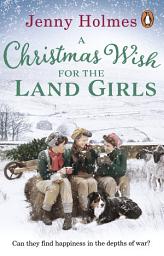 Icon image A Christmas Wish for the Land Girls: A joyful and romantic WWII Christmas saga