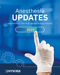 Icon image ANESTHESIA UPDATES: Anesthesiology: Fast-Track Updates for Busy Clinicians