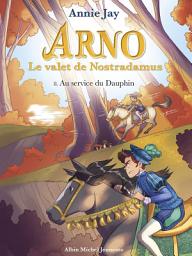 Icon image Au service du dauphin: Arno le valet de Nostradamus - tome 8