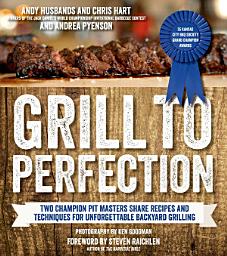 Icon image Grill to Perfection: Two Champion Pit Masters Share Recipes and Techniques for Unforgettable Backyard Grilling