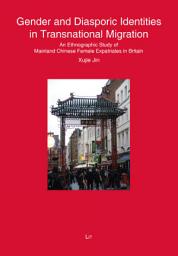 Icon image Gender and Diasporic Identities in Transnational Migration: An Ethnographic Study of Mainland Chinese Female Expatriates in Britain