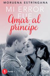 Icon image Mi error fue amar al príncipe. Parte I