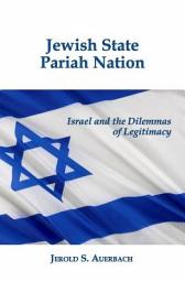 Icon image Jewish State, Pariah Nation: Israel and the Dilemmas of Legitimacy