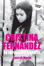 Icon image Cristina Fernández: La verdadera historia
