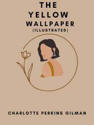 Icon image The Yellow Wallpaper (Illustrated)