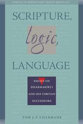 Icon image Scripture, Logic, Language: Essays on Dharmakirti and his Tibetan Successors