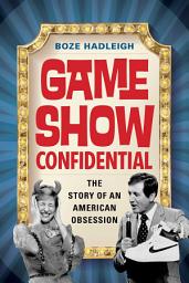 Icon image Game Show Confidential: The Story of an American Obsession