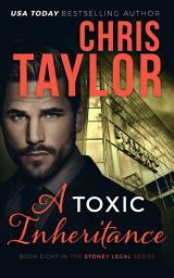 Icon image A Toxic Inheritance: A heart stopping romantic thriller from USA Today bestselling author Chris Taylor