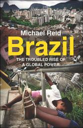 Icon image Brazil: The Troubled Rise of a Global Power