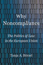 Icon image Why Noncompliance: The Politics of Law in the European Union