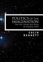 Icon image Politics of the Imagination: The Life, Work and Ideas of Charles Fort