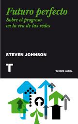 Icon image Futuro perfecto: Sobre el progreso en la era de las redes