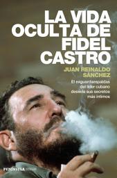 Icon image La vida oculta de Fidel Castro: El exguardaespaldas del líder cubano desvela sus secretos más íntimos