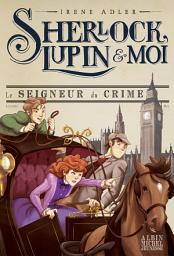 Icon image Le Seigneur du crime: Sherlock Lupin & moi - tome 10