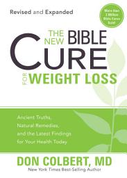 Icon image The New Bible Cure for Weight Loss: Ancient Truths, Natural Remedies, and the Latest Findings for Your Health Today