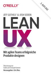 Icon image Lean UX: Mit agilen Teams erfolgreiche Produkte designen, Ausgabe 3