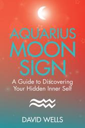 Icon image Aquarius Moon Sign: A Guide to Discovering Your Hidden Inner Self