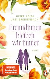 Icon image Freundinnen bleiben wir immer: Roman. Das perfekte Geschenk für die beste Freundin – und für sich selbst!