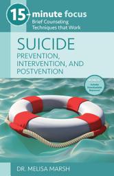 Icon image 15-Minute Focus: Suicide: Prevention, Intervention, and Postvention: Brief Counseling Techniques that Work