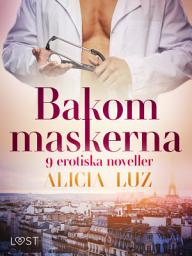 Icon image Bakom maskerna - 9 erotiska noveller