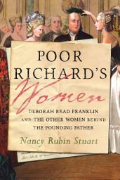 Icon image Poor Richard's Women: Deborah Read Franklin and the Other Women Behind the Founding Father