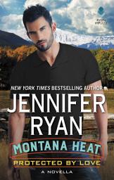 Icon image Montana Heat: Protected by Love: A Novella