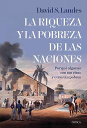 Icon image La riqueza y la pobreza de las naciones: Por qué algunas son tan ricas y otras tan pobres