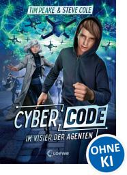 Icon image Cyber Code (Band 1) - Im Visier der Agenten: Der Auftakt zur rasanten Actionreihe für Kinder ab 11 Jahren