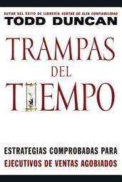 Icon image Trampas del tiempo: Estrategias comprobadas para ejectuvos de ventas agobiados