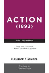 Icon image Action (1893): Essay on a Critique of Life and a Science of Practice
