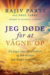Icon image Jeg døde for at vågne op: En læges rejse til efterlivet og den visdom, han bragte med tilbage