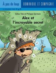 Icon image Alex et l'incroyable secret - Niveau de lecture 5