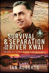Icon image Survival & Separation on the River Kwai: The Ordeal of a Japanese Prisoner of War and His Family