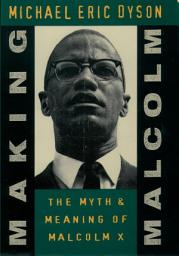Icon image Making Malcolm: The Myth and Meaning of Malcolm X