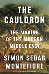 Icon image The Cauldron: The Making of the Modern Middle East