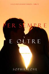 Icon image Per Sempre e Oltre (La Locanda di Sunset Harbor – Libro 5)